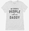 My Favorite People Call Me Daddy Womens Shirt 666x695.jpg?v=1700382959