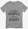 My Favorite People Call Me Daddy Womens Vneck