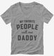 My Favorite People Call Me Daddy  Womens V-Neck Tee