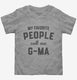 My Favorite People Call Me G-Ma  Toddler Tee