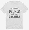 My Favorite People Call Me Grandpa Shirt 666x695.jpg?v=1700382597