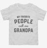 My Favorite People Call Me Grandpa Toddler Shirt 666x695.jpg?v=1700382597
