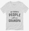 My Favorite People Call Me Grandpa Womens Vneck Shirt 666x695.jpg?v=1700382597