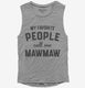 My Favorite People Call Me Mawmaw grey Womens Muscle Tank
