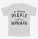 My Favorite People Call Me Mawmaw white Youth Tee