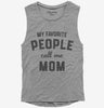My Favorite People Call Me Mom Womens Muscle Tank Top 666x695.jpg?v=1700382396