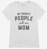 My Favorite People Call Me Mom Womens Shirt 666x695.jpg?v=1700382396