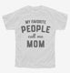 My Favorite People Call Me Mom white Youth Tee