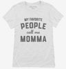 My Favorite People Call Me Momma Womens Shirt 666x695.jpg?v=1700382347