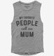 My Favorite People Call Me Mum grey Womens Muscle Tank