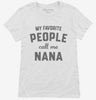 My Favorite People Call Me Nana Womens Shirt 666x695.jpg?v=1700382268