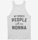 My Favorite People Call Me Nonna white Tank