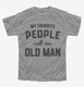 My Favorite People Call Me Old Man  Youth Tee