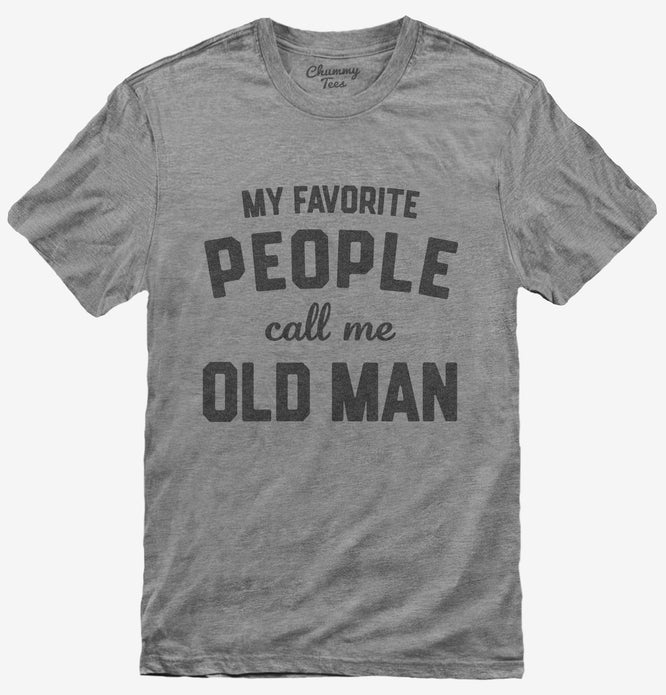My Favorite People Call Me Old Man T-Shirt