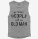 My Favorite People Call Me Old Man  Womens Muscle Tank