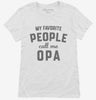 My Favorite People Call Me Opa Womens Shirt 666x695.jpg?v=1700382088