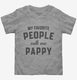 My Favorite People Call Me Pappy  Toddler Tee