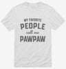 My Favorite People Call Me Pawpaw Shirt 666x695.jpg?v=1700381904