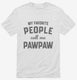 My Favorite People Call Me Pawpaw white Mens