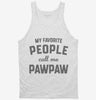 My Favorite People Call Me Pawpaw Tanktop 666x695.jpg?v=1700381904