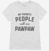 My Favorite People Call Me Pawpaw Womens Shirt 666x695.jpg?v=1700381904