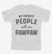 My Favorite People Call Me Pawpaw white Youth Tee