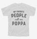 My Favorite People Call Me Poppa white Youth Tee