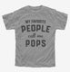 My Favorite People Call Me Pops grey Youth Tee