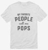 My Favorite People Call Me Pops Shirt 666x695.jpg?v=1700381737