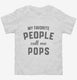 My Favorite People Call Me Pops white Toddler Tee