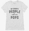 My Favorite People Call Me Pops Womens Shirt 666x695.jpg?v=1700381737
