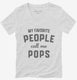 My Favorite People Call Me Pops white Womens V-Neck Tee