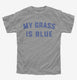 My Grass is Blue  Youth Tee