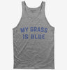 My Grass Is Blue Tank Top 666x695.jpg?v=1700381690