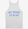My Grass Is Blue Tanktop 666x695.jpg?v=1700381690