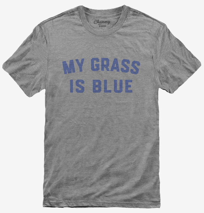 My Grass is Blue T-Shirt