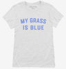 My Grass Is Blue Womens Shirt 666x695.jpg?v=1700381691
