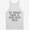 My Indian Name Is Runs With Beer Funny Tanktop 666x695.jpg?v=1700540284
