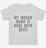 My Indian Name Is Runs With Beer Funny Toddler Shirt 666x695.jpg?v=1700540284