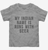 My Indian Name Is Runs With Beer Funny Toddler