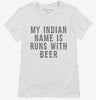 My Indian Name Is Runs With Beer Funny Womens Shirt 666x695.jpg?v=1700540284