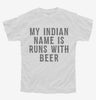 My Indian Name Is Runs With Beer Funny Youth