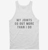 My Joints Go Out More Than I Do Tanktop 26aa1941-1099-49fa-8cf9-45f56759423a 666x695.jpg?v=1700599643