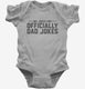 My Jokes Are Officially Dad Jokes grey Infant Bodysuit