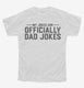 My Jokes Are Officially Dad Jokes white Youth Tee