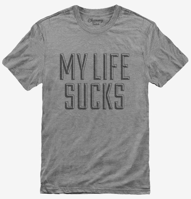 My Life Sucks T-Shirt