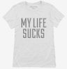 My Life Sucks Womens Shirt 666x695.jpg?v=1700498708