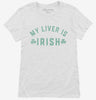 My Liver Is Irish Womens Shirt 666x695.jpg?v=1700326569