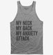 My Neck My Back My Anxiety Attack grey Tank