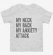 My Neck My Back My Anxiety Attack white Toddler Tee